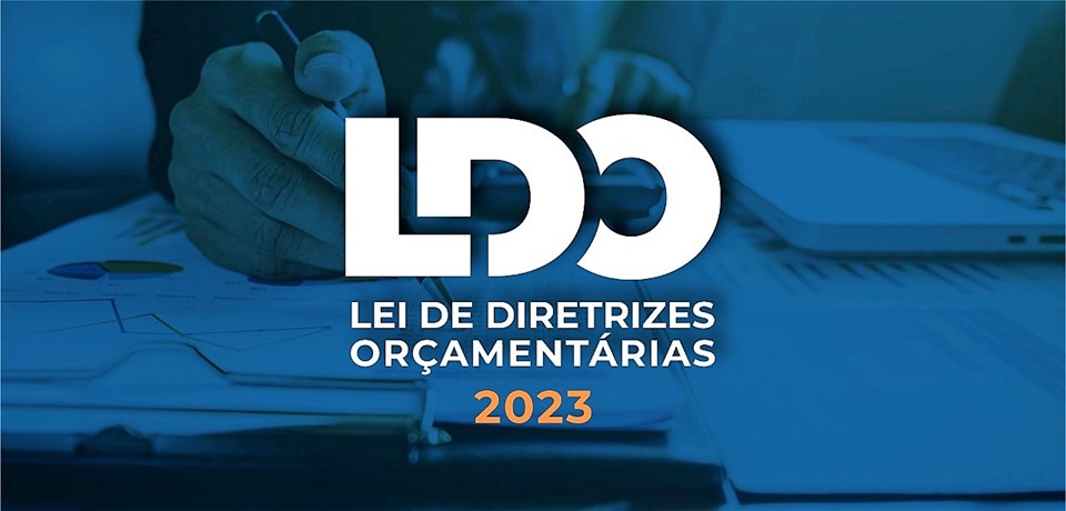 Elaboração do Projeto da LDO – Lei de Diretrizes Orçamentárias, para o exercício de 2023.