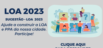 Elaboração do Projeto da LOA – Lei Orçamentária Anual, para o exercício de 2023.